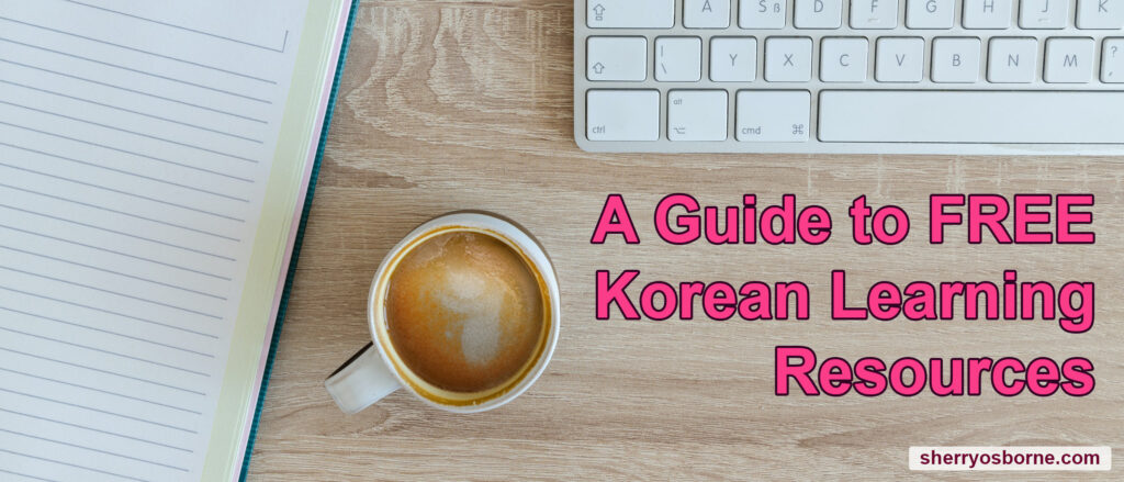 Learn Korean for Free - an ongoing list of great resources that don't have to cost you anything!